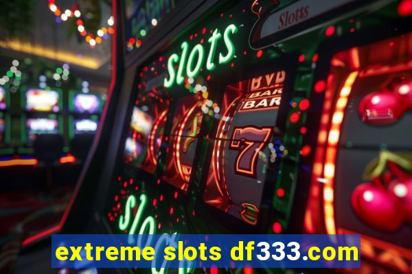 extreme slots df333.com